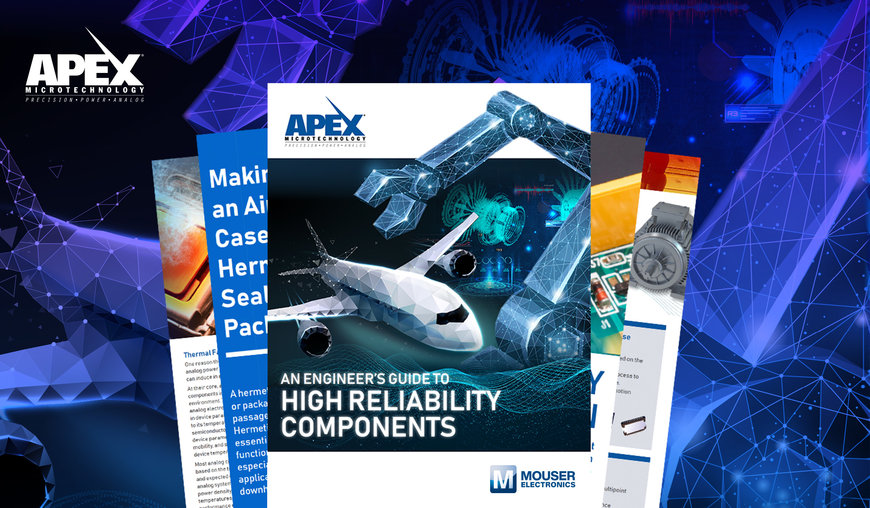 Dans ce nouvel eBook d’Apex Microtechnology et de Mouser, des experts partagent leur point de vue sur les conceptions à haute fiabilité